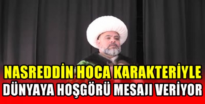 Nasreddin Hoca karakteriyle dünyaya hoşgörü mesajı veriyor