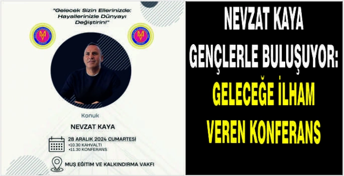 Nevzat Kaya gençlerle buluşuyor: Geleceğe ilham veren konferans