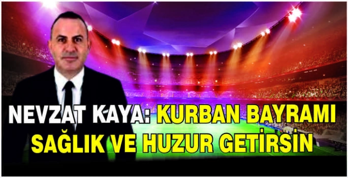 Nevzat Kaya: Kurban Bayramı sağlık ve huzur getirsin