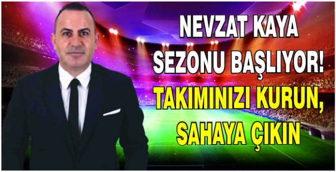 Nevzat Kaya sezonu başlıyor! Takımınızı kurun, sahaya çıkın