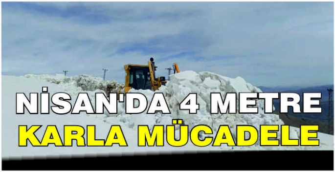 Nisan’da 4 metre karla mücadele