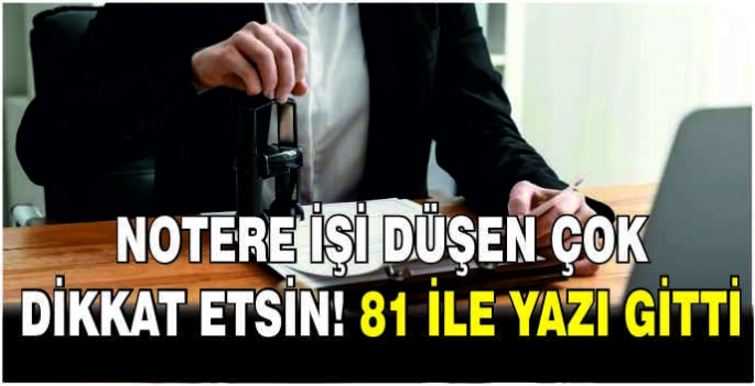 Notere işi düşen çok dikkat etsin! 81 ile yazı gitti