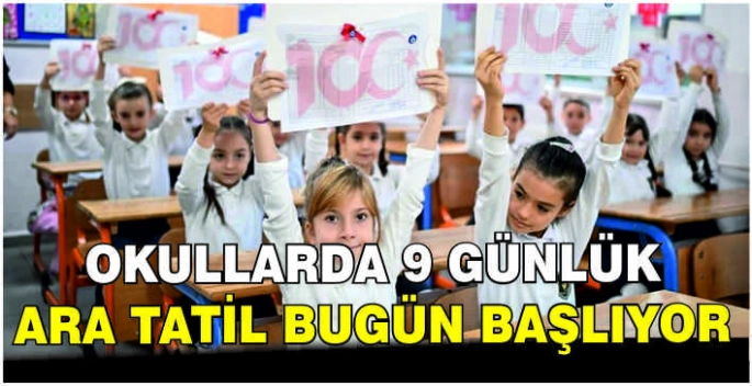 Okullarda 9 günlük ara tatil bugün başlıyor