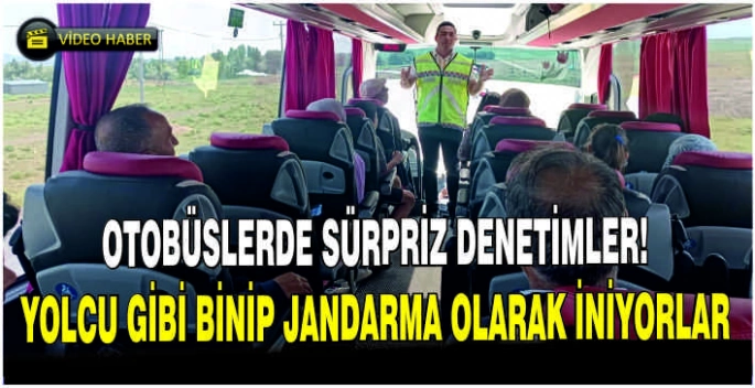 Otobüslerde sürpriz denetimler: Yolcu gibi binip Jandarma olarak iniyorlar!