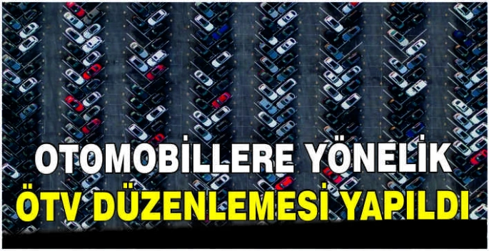 Otomobillere yönelik ÖTV düzenlemesi yapıldı