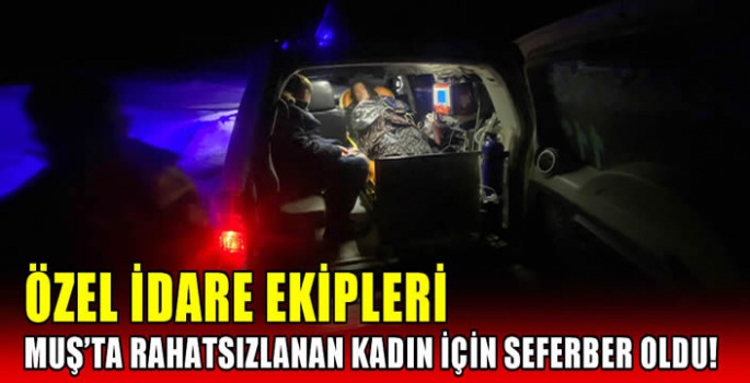 Özel İdare ekipleri Muş’ta rahatsızlanan kadın için seferber oldu!