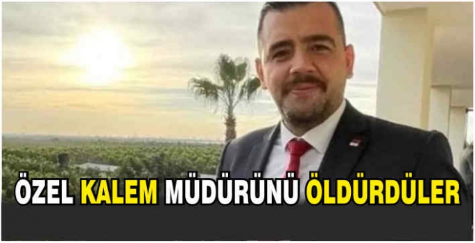 Özel Kalem müdürünü öldürdüler