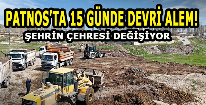 Patnos’ta 15 günde devri alem: Şehrin çehresi değişiyor