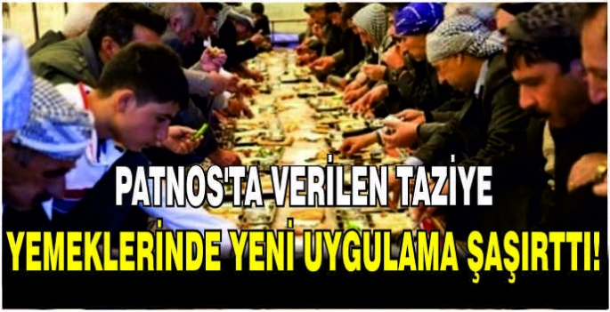 Patnos’ta verilen taziye yemeklerinde yeni uygulama şaşırttı!