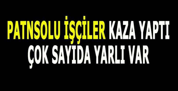 Patnoslu çay işçileri kaza yaptı: Çok sayıda yarlı var!