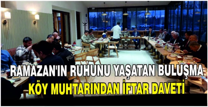 Ramazan’ın ruhunu yaşatan buluşma: Köy Muhtarından iftar daveti