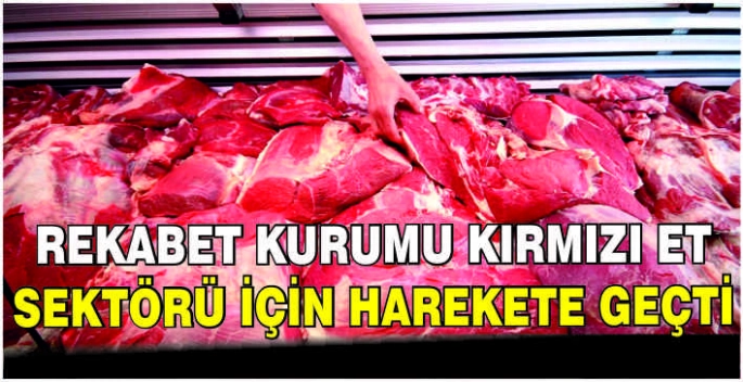 Rekabet Kurumu kırmızı et sektörü için harekete geçti