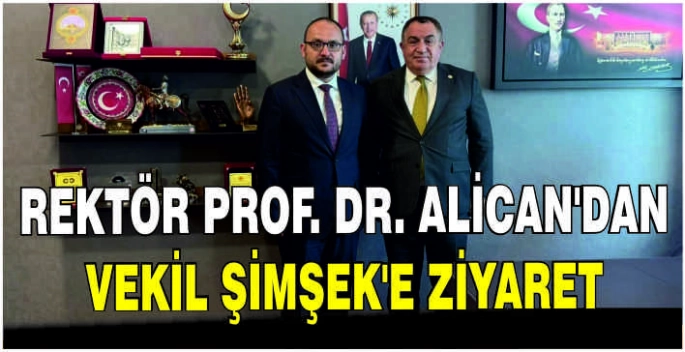 Rektör Prof. Dr. Mustafa Alican’dan Vekil Şimşek’e ziyaret