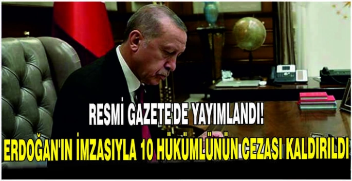 Resmi Gazete'de yayımlandı: Erdoğan'ın imzasıyla 10 hükümlünün cezası kaldırıldı
