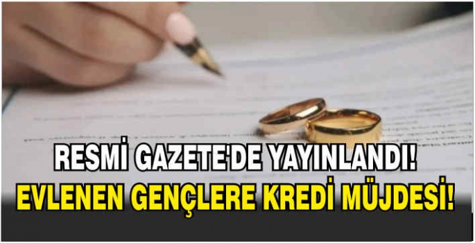 Resmi Gazete'de yayınlandı! Evlenen gençlere kredi müjdesi!