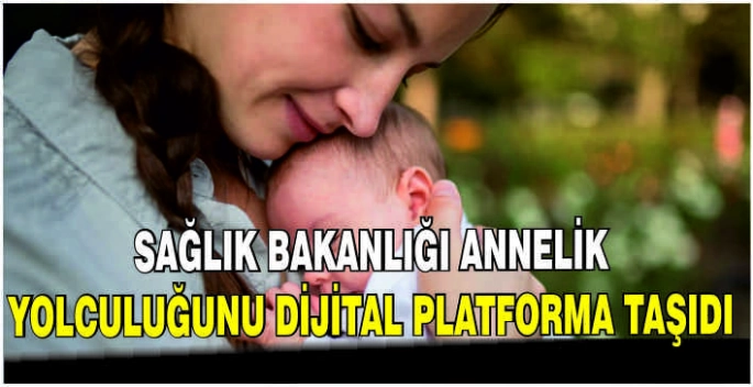 Sağlık Bakanlığı annelik yolculuğunu dijital platforma taşıdı