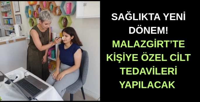 Sağlıkta yeni dönem! Malazgirt’te kişiye özel cilt tedavileri yapılacak 