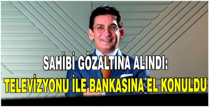 Sahibi gözaltına alındı: Televizyonu ile bankasına el konuldu