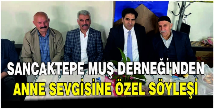 Sancaktepe Muş Derneği’nden anne sevgisine özel söyleşi