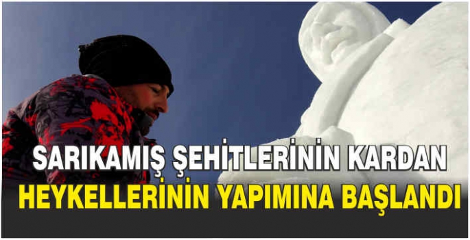 Sarıkamış şehitlerinin kardan heykellerinin yapımına başlandı