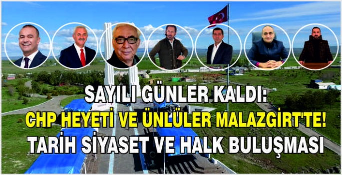 Sayılı günler kaldı: CHP heyeti ver ünlüler Malazgirt’te! Tarih siyaset ve halk buluşması