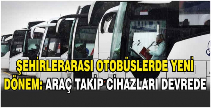 Şehirlerarası otobüslerde yeni dönem: Araç takip cihazları devrede