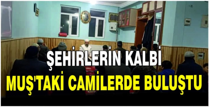 Şehirlerin Kalbi Muş’taki camilerde buluştu
