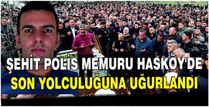 Şehit Polis Memuru Hasköy’de son yolculuğuna uğurlandı
