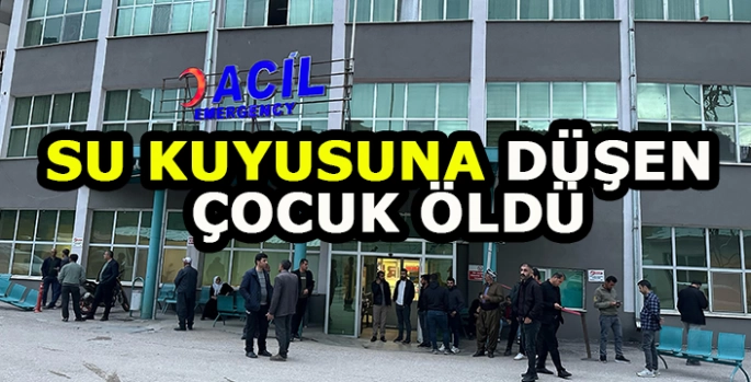 Şemdinli'de su kuyusuna düşen çocuk öldü