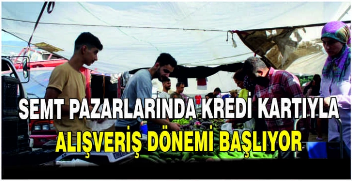 Semt pazarlarında kredi kartıyla alışveriş dönemi başlıyor