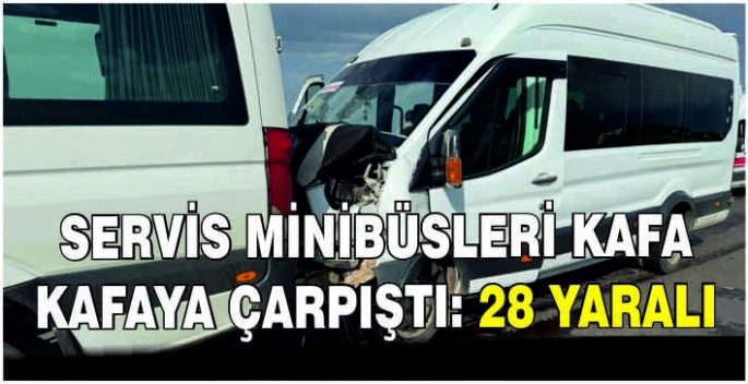 Servis minibüsleri kafa kafaya çarpıştı: 28 yaralı