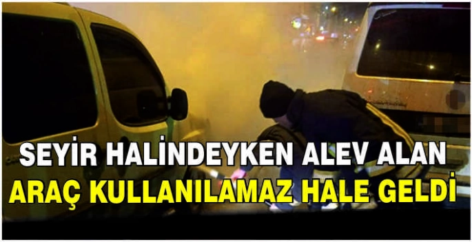 Seyir halindeyken alev alan araç kullanılamaz hale geldi