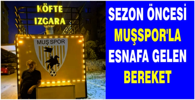 Sezon öncesi Muşspor’la esnafa gelen bereket