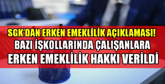 SGK’dan erken emeklilik açıklaması!  Bazı işkollarında çalışanlara erken emeklilik hakkı verildi