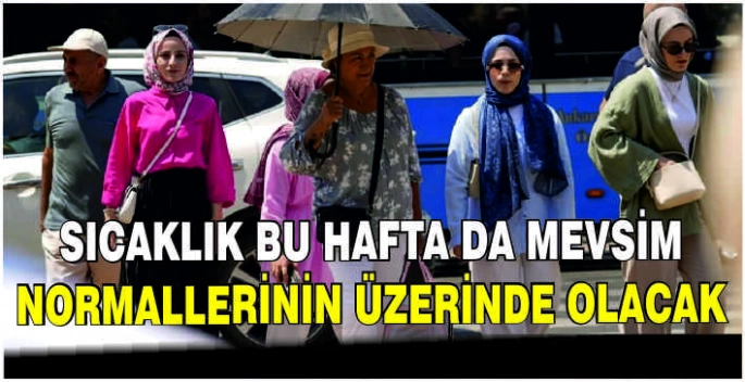 Sıcaklık bu hafta da mevsim normallerinin üzerinde olacak