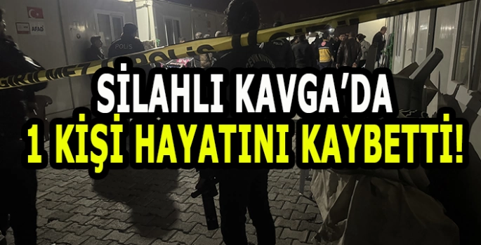 Silahlı kavgada 1 kişi hayatını kaybetti