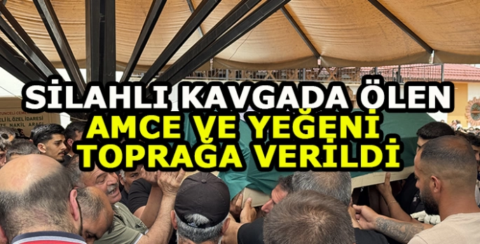 Silahlı kavgada ölen amca ile yeğeni toprağa verildi