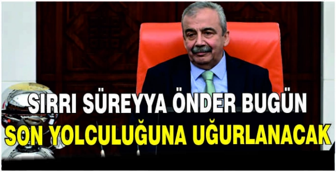 Sırrı Süreyya Önder bugün son yolculuğuna uğurlanacak