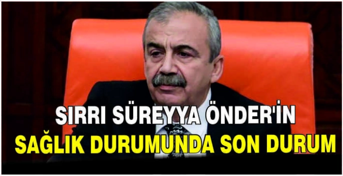  Sırrı Süreyya Önder'in sağlık durumunda son durum