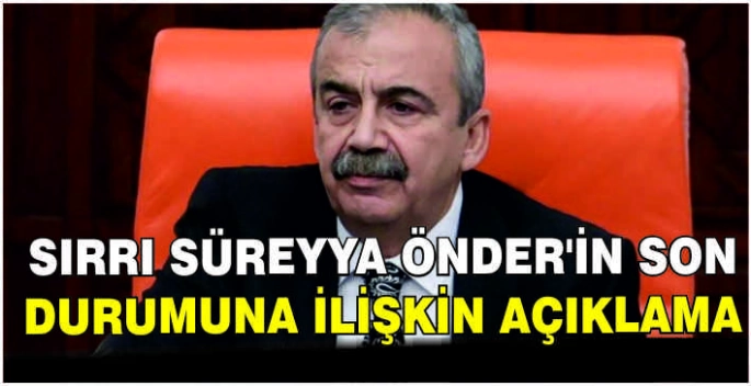 Sırrı Süreyya Önder'in son durumuna ilişkin açıklama