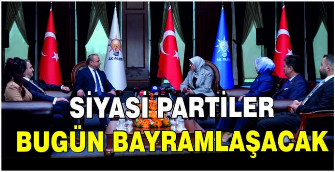 Siyasi partiler bugün bayramlaşacak
