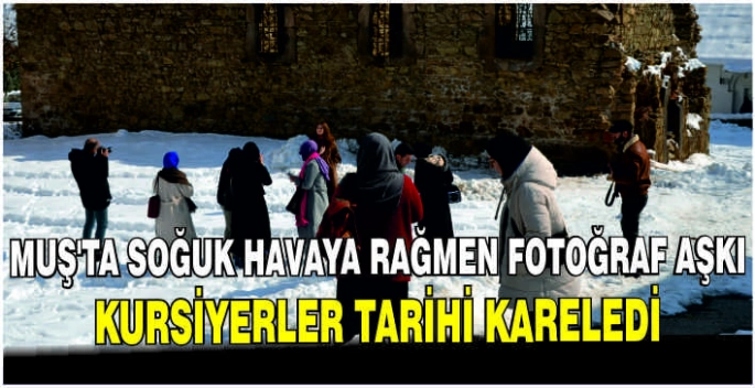 Soğuk havaya rağmen fotoğraf aşkı: Kursiyerler tarihi kareledi