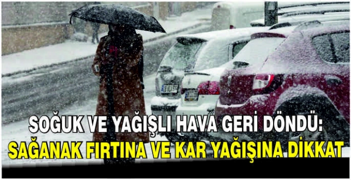 Soğuk ve yağışlı hava geri döndü: Sağanak fırtına ve kar yağışına dikkat