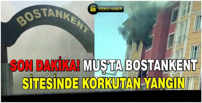 Son dakika! Muş’ta Bostankent Sitesinde korkutan yangın