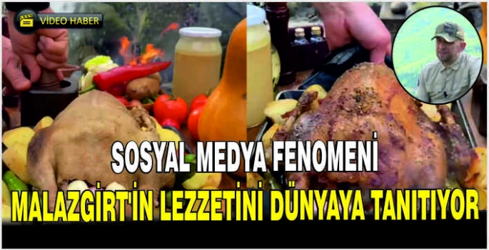 Sosyal medya fenomeni Malazgirt’in lezzetini dünyaya tanıtıyor