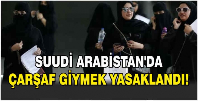 Suudi Arabistan'da Çarşaf giymek yasaklandı!