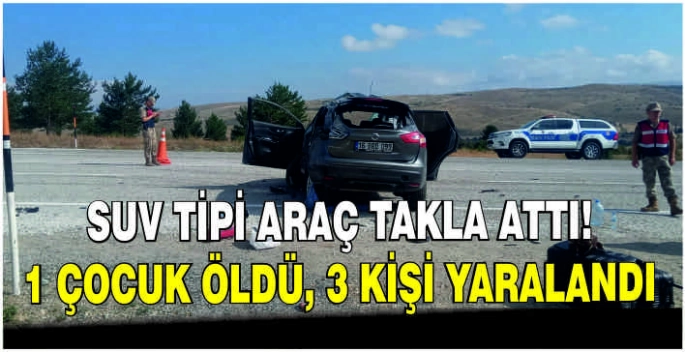 SUV tipi araç takla attı! 1 çocuk öldü, 3 kişi yaralandı