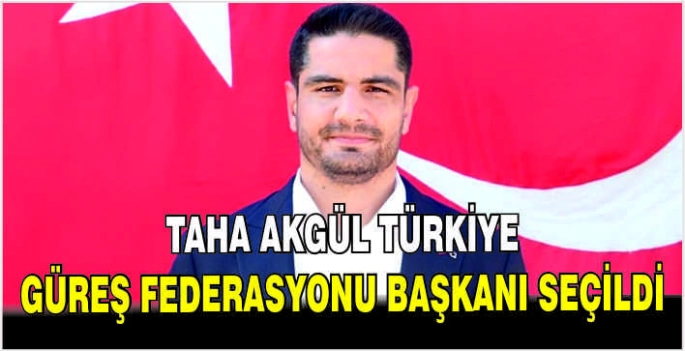 Taha Akgül Türkiye Güreş Federasyonu başkanı seçildi
