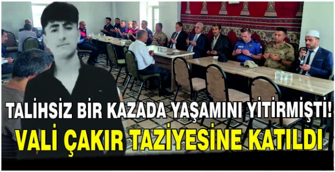 Talihsiz bir kazada yaşamını yitirmişti! Vali Çakır taziyesine katıldı