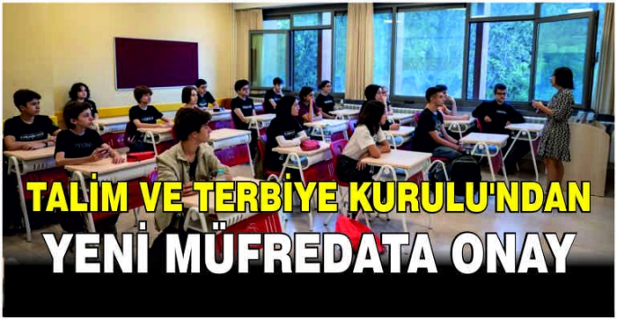 Talim ve Terbiye Kurulu'ndan yeni müfredata onay